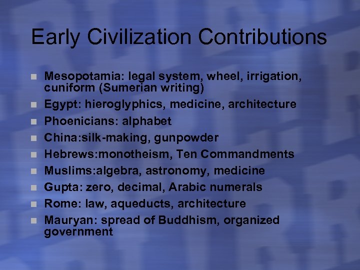 Early Civilization Contributions n n n n n Mesopotamia: legal system, wheel, irrigation, cuniform