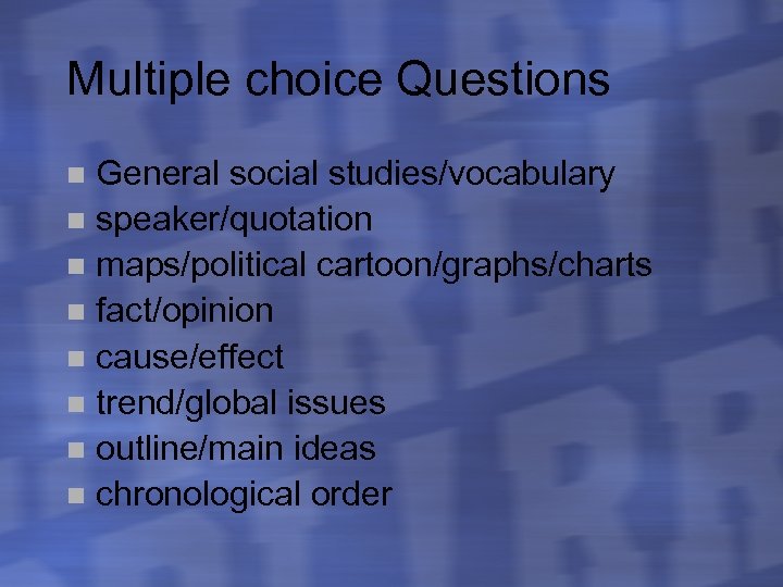 Multiple choice Questions General social studies/vocabulary n speaker/quotation n maps/political cartoon/graphs/charts n fact/opinion n