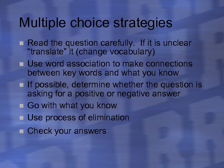 Multiple choice strategies n Read the question carefully. If it is unclear “translate” it