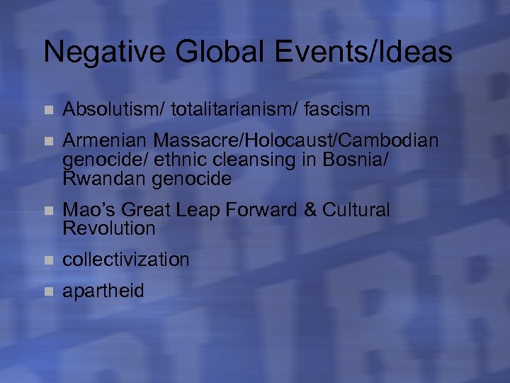 Negative Global Events/Ideas n Absolutism/ totalitarianism/ fascism n Armenian Massacre/Holocaust/Cambodian genocide/ ethnic cleansing in