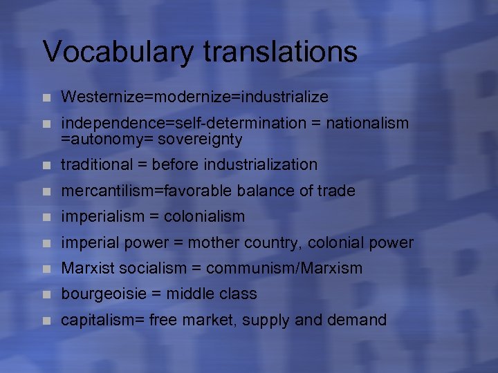 Vocabulary translations n Westernize=modernize=industrialize n independence=self-determination = nationalism =autonomy= sovereignty n traditional = before