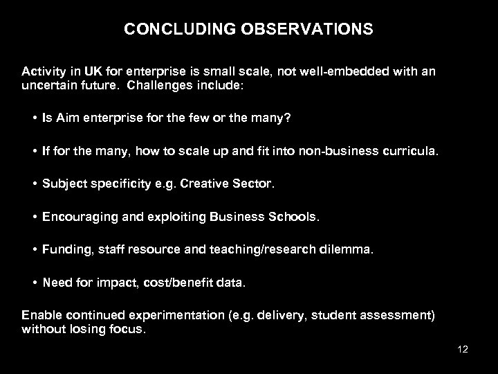 CONCLUDING OBSERVATIONS Activity in UK for enterprise is small scale, not well-embedded with an