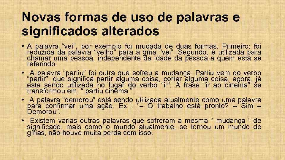 Novas formas de uso de palavras e significados alterados • A palavra “vei”, por