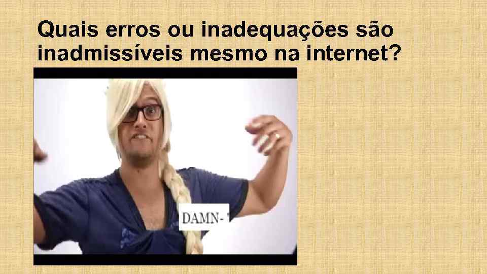 Quais erros ou inadequações são inadmissíveis mesmo na internet? 