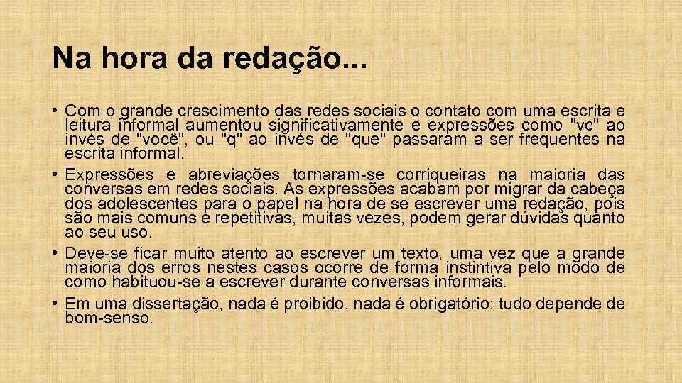 Na hora da redação. . . • Com o grande crescimento das redes sociais