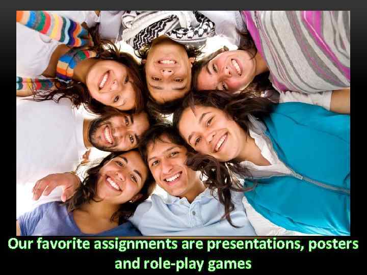 Our favorite assignments are presentations, posters and role-play games 