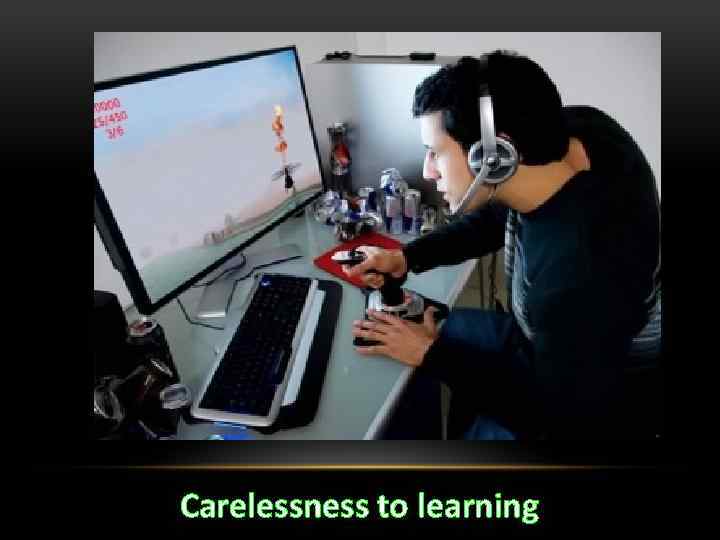 Carelessness to learning 