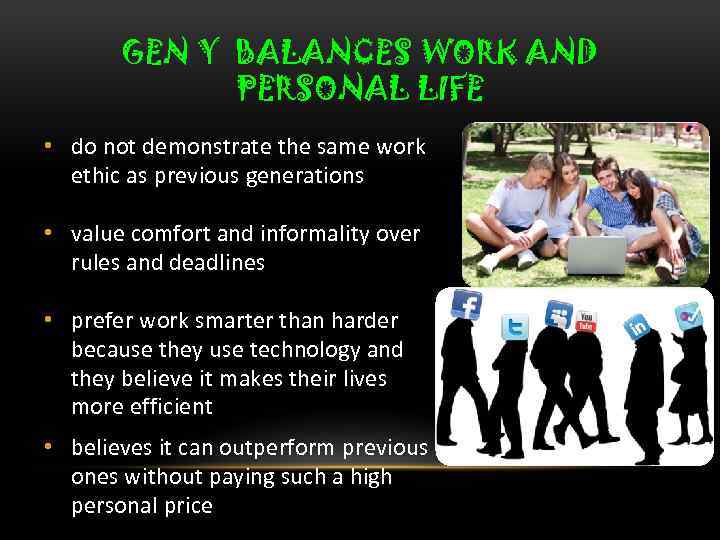 GEN Y BALANCES WORK AND PERSONAL LIFE • do not demonstrate the same work