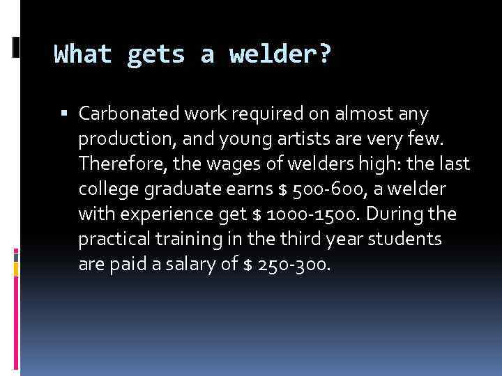 What gets a welder? Carbonated work required on almost any production, and young artists