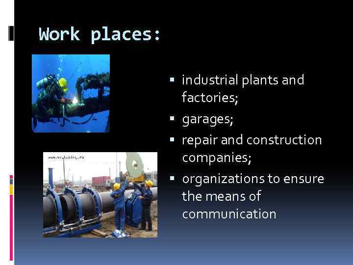 Work places: industrial plants and factories; garages; repair and construction companies; organizations to ensure