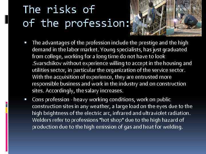 The risks of of the profession: The advantages of the profession include the prestige