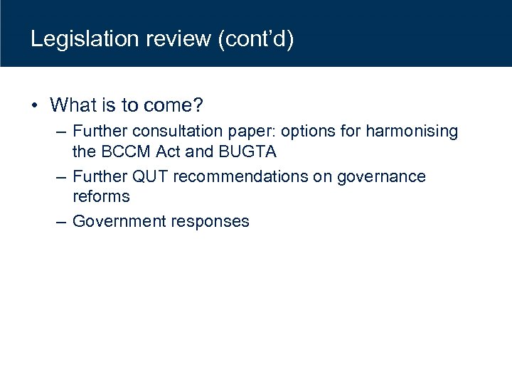 Legislation review (cont’d) • What is to come? – Further consultation paper: options for