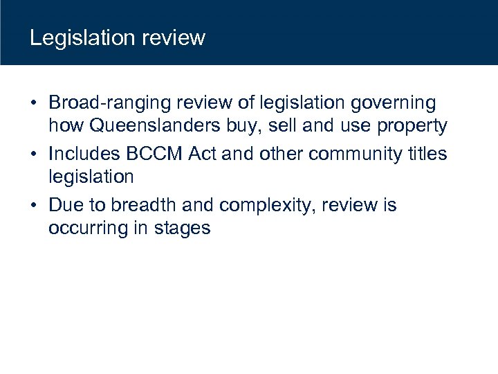 Legislation review • Broad-ranging review of legislation governing how Queenslanders buy, sell and use