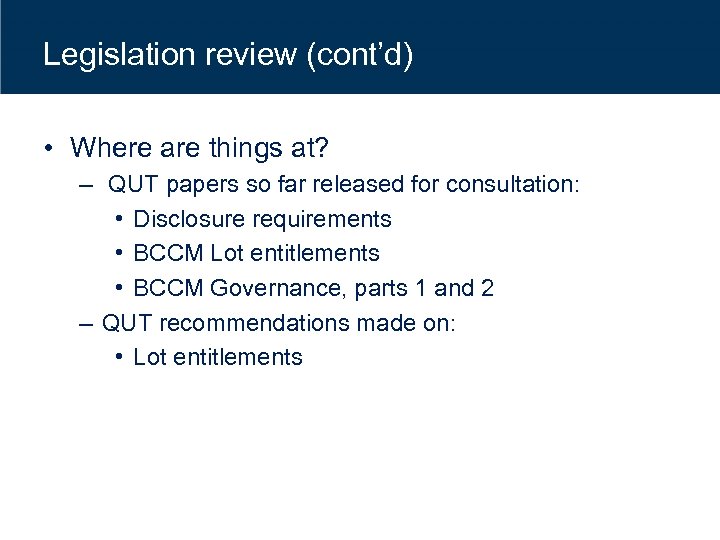 Legislation review (cont’d) • Where are things at? – QUT papers so far released