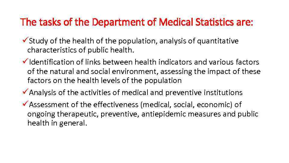 The tasks of the Department of Medical Statistics are: üStudy of the health of