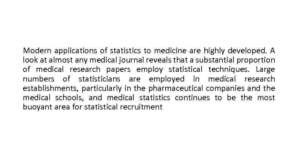 Modern applications of statistics to medicine are highly developed. A look at almost any