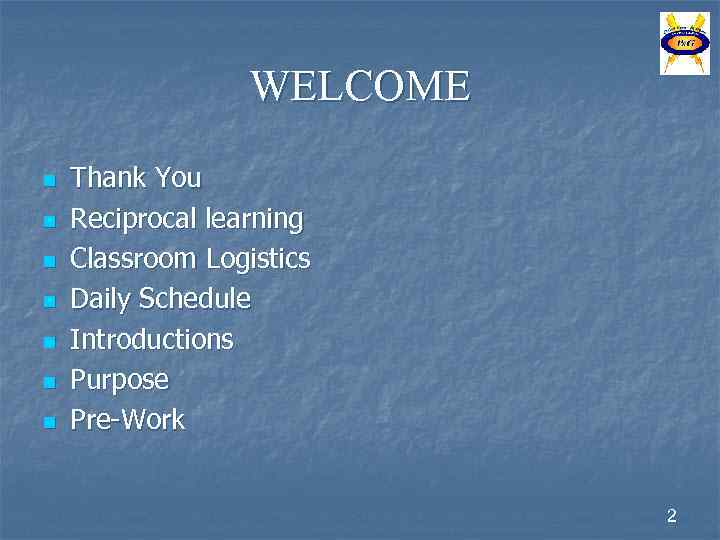 WELCOME n n n n Thank You Reciprocal learning Classroom Logistics Daily Schedule Introductions