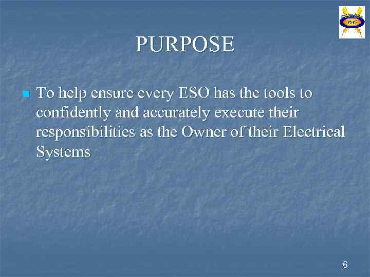 PURPOSE n To help ensure every ESO has the tools to confidently and accurately