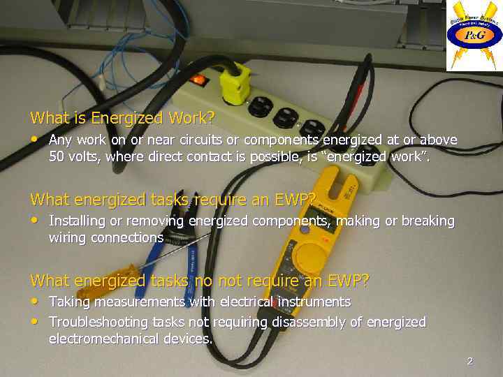 What is Energized Work? • Any work on or near circuits or components energized
