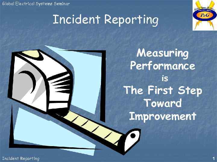 Global Electrical Systems Seminar Incident Reporting Measuring Performance is The First Step Toward Improvement
