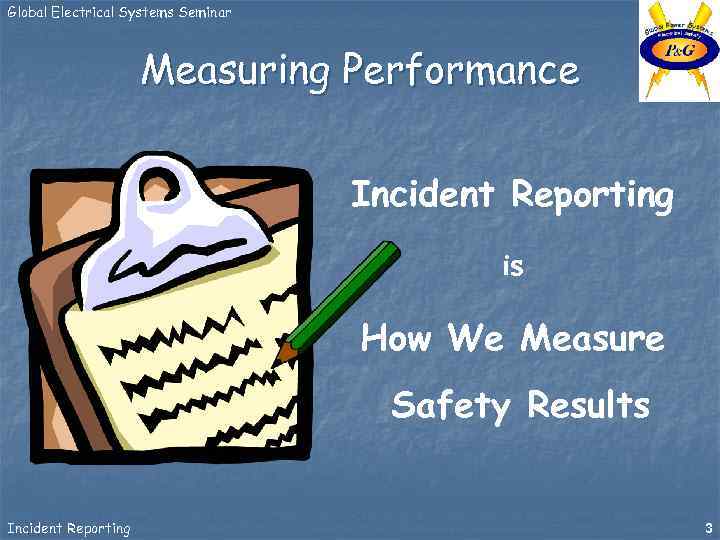 Global Electrical Systems Seminar Measuring Performance Incident Reporting is How We Measure Safety Results