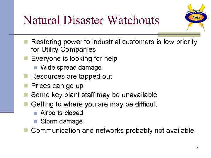 Natural Disaster Watchouts n Restoring power to industrial customers is low priority for Utility