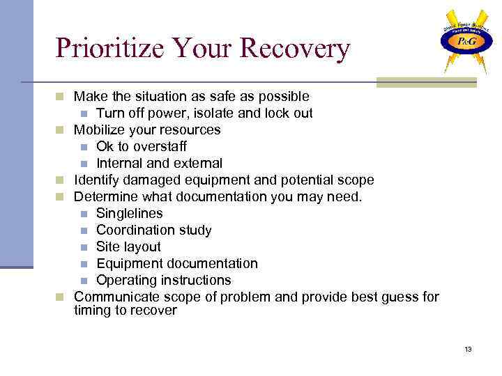 Prioritize Your Recovery n Make the situation as safe as possible Turn off power,