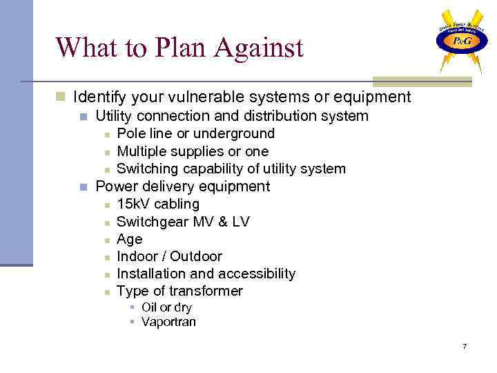 What to Plan Against n Identify your vulnerable systems or equipment n Utility connection