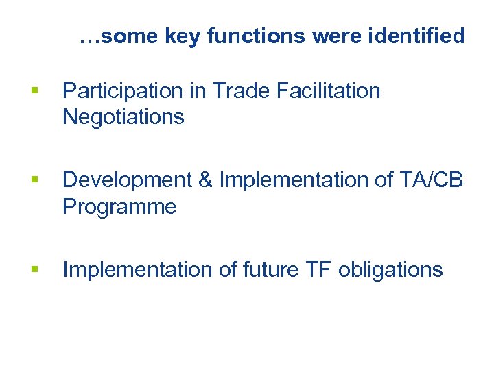 …some key functions were identified § Participation in Trade Facilitation Negotiations § Development &