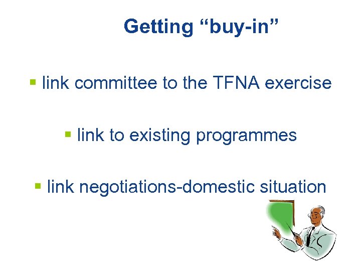 Getting “buy-in” § link committee to the TFNA exercise § link to existing programmes