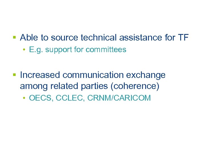 § Able to source technical assistance for TF • E. g. support for committees