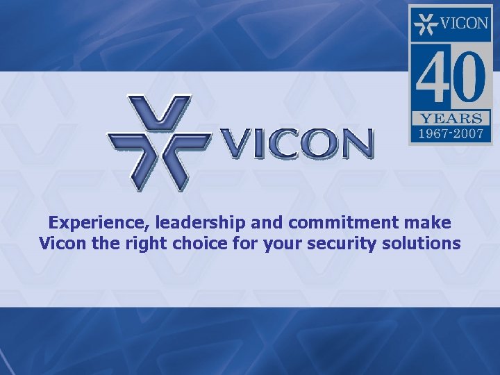 Experience, leadership and commitment make Vicon the right choice for your security solutions 