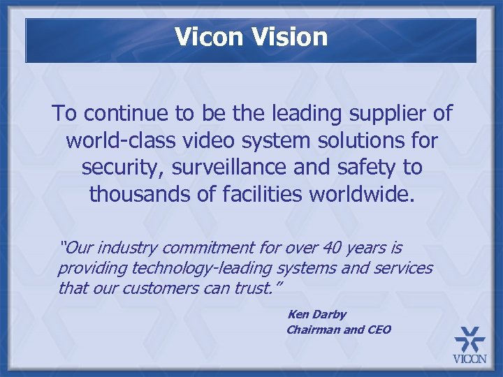 Vicon Vision To continue to be the leading supplier of world-class video system solutions