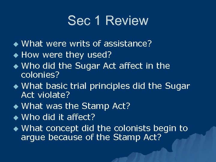 Sec 1 Review What were writs of assistance? u How were they used? u
