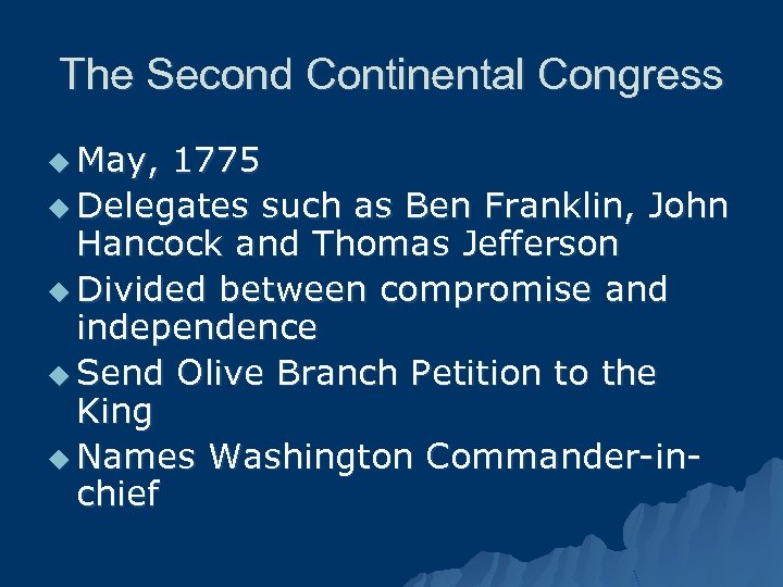 The Second Continental Congress u May, 1775 u Delegates such as Ben Franklin, John
