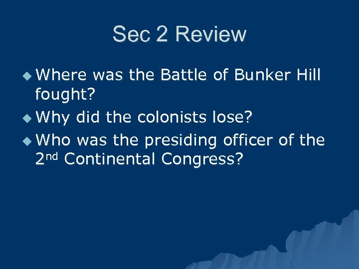 Sec 2 Review u Where was the Battle of Bunker Hill fought? u Why