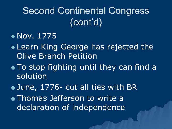 Second Continental Congress (cont’d) u Nov. 1775 u Learn King George has rejected the