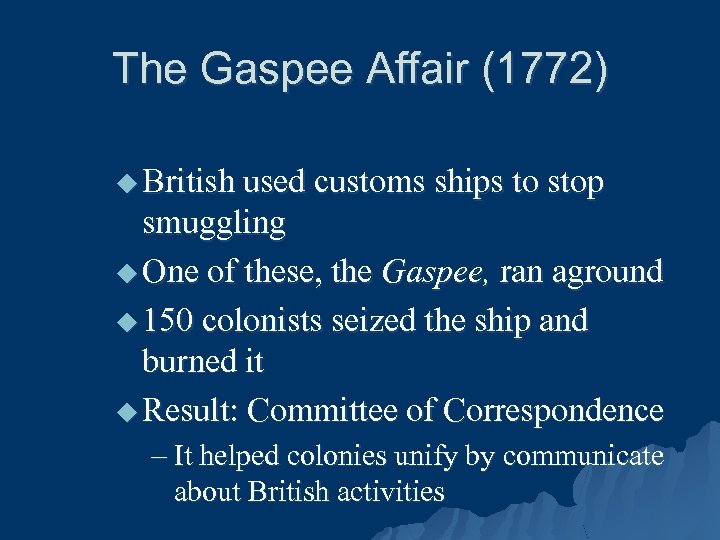 The Gaspee Affair (1772) u British used customs ships to stop smuggling u One