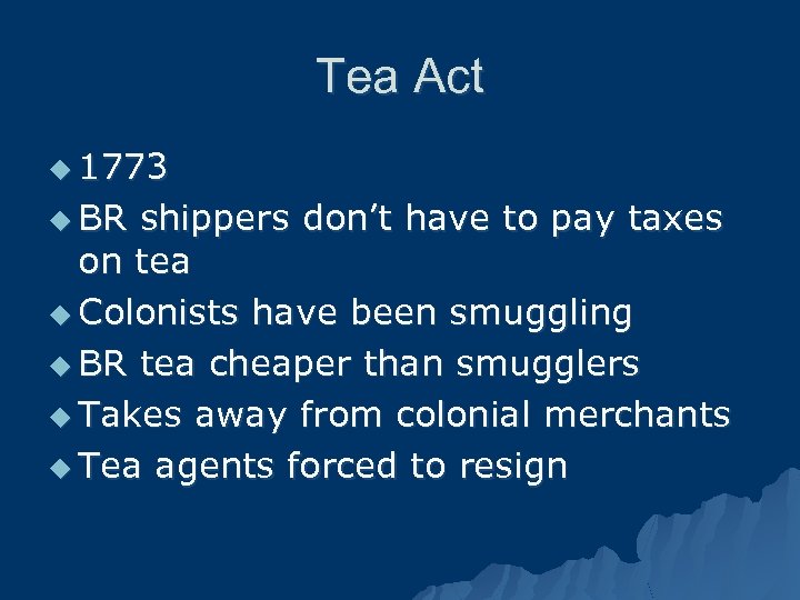 Tea Act u 1773 u BR shippers don’t have to pay taxes on tea