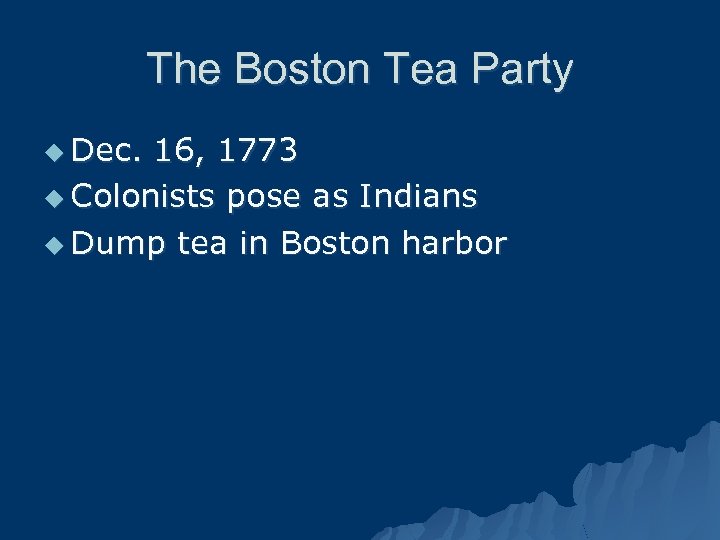 The Boston Tea Party u Dec. 16, 1773 u Colonists pose as Indians u