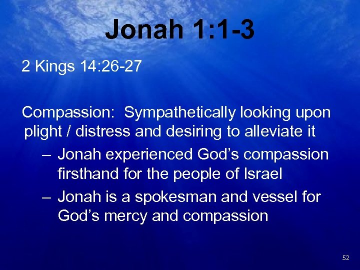 Jonah 1: 1 -3 2 Kings 14: 26 -27 Compassion: Sympathetically looking upon plight