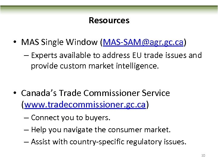 Resources • MAS Single Window (MAS-SAM@agr. gc. ca) – Experts available to address EU