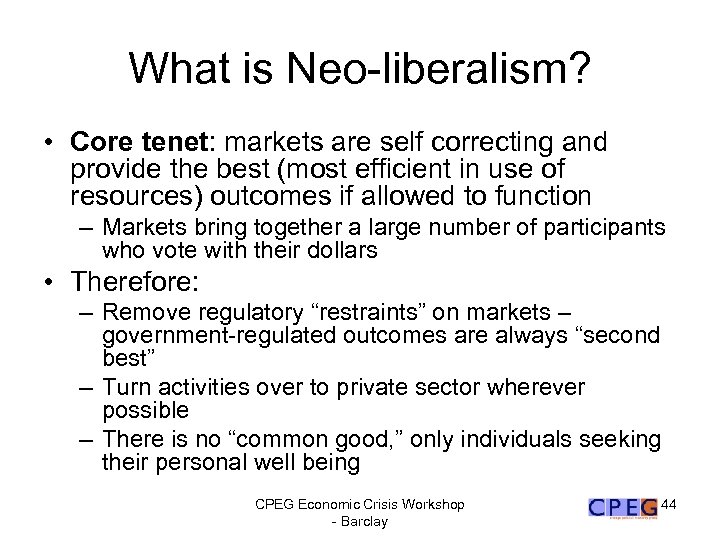 What is Neo-liberalism? • Core tenet: markets are self correcting and provide the best