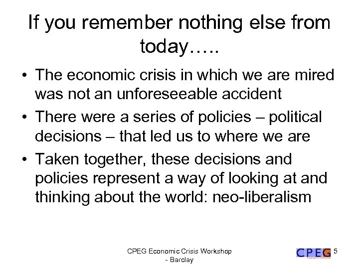 If you remember nothing else from today…. . • The economic crisis in which