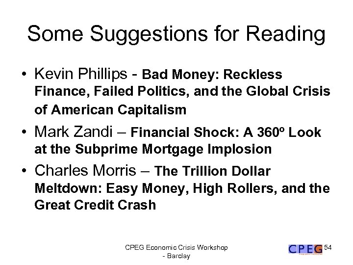 Some Suggestions for Reading • Kevin Phillips - Bad Money: Reckless Finance, Failed Politics,