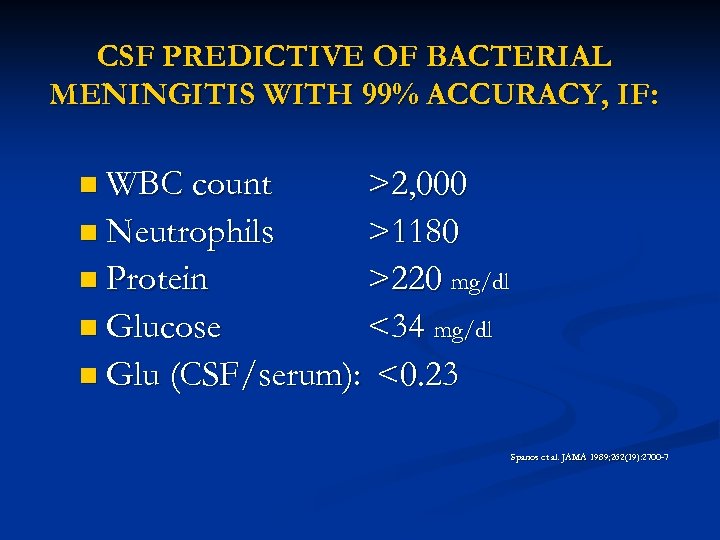 CSF PREDICTIVE OF BACTERIAL MENINGITIS WITH 99% ACCURACY, IF: n WBC count >2, 000