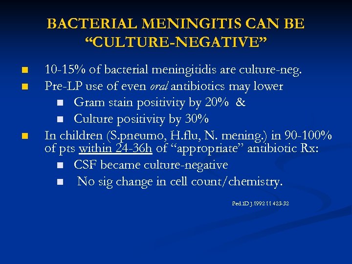 BACTERIAL MENINGITIS CAN BE “CULTURE-NEGATIVE” n n n 10 -15% of bacterial meningitidis are