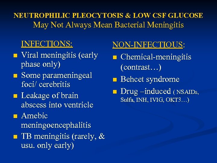 NEUTROPHILIC PLEOCYTOSIS & LOW CSF GLUCOSE May Not Always Mean Bacterial Meningitis n n