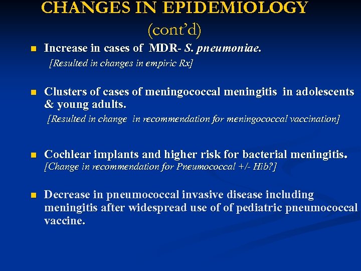 CHANGES IN EPIDEMIOLOGY (cont’d) n Increase in cases of MDR- S. pneumoniae. [Resulted in