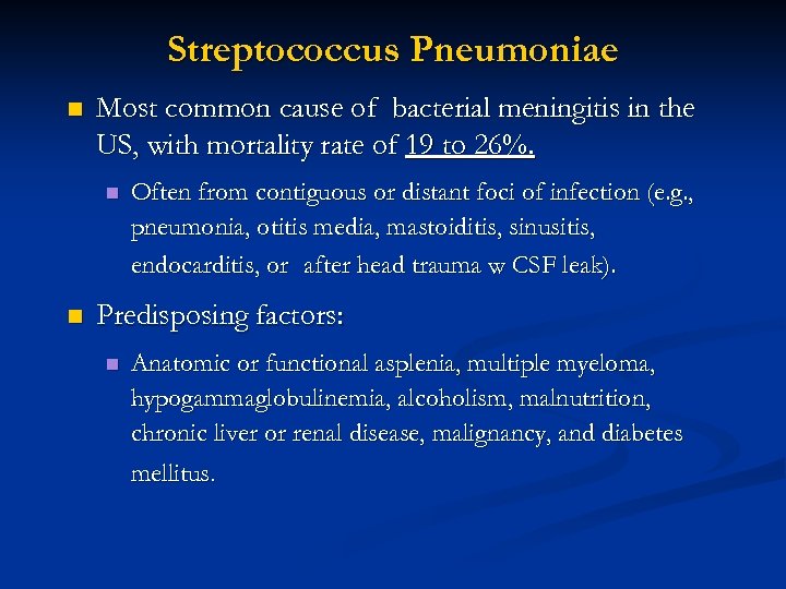 Streptococcus Pneumoniae n Most common cause of bacterial meningitis in the US, with mortality